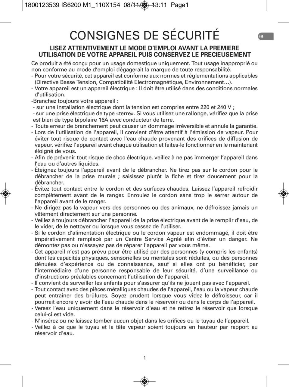 - Pour votre sécurité, cet appareil est conforme aux normes et réglementations applicables (Directive Basse Tension, Compatibilité Electromagnétique, Environnement ).