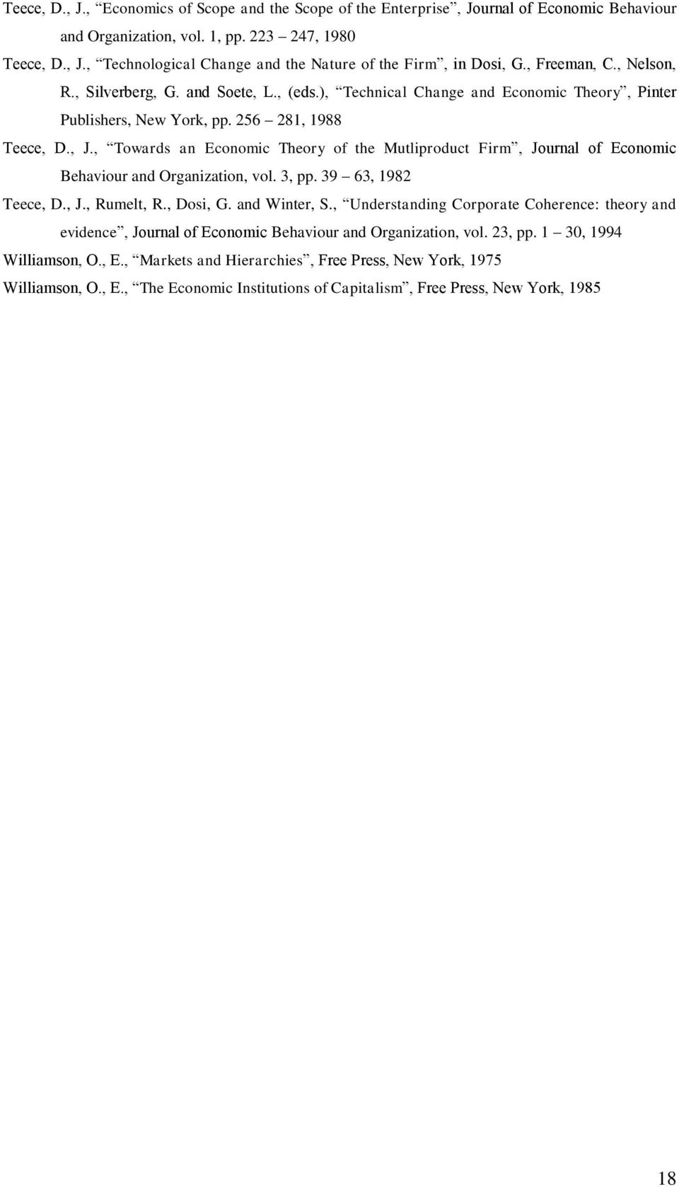 , Towards an Economic Theory of the Mutliproduct Firm, Journal of Economic Behaviour and Organization, vol. 3, pp. 39 63, 1982 Teece, D., J., Rumelt, R., Dosi, G. and Winter, S.