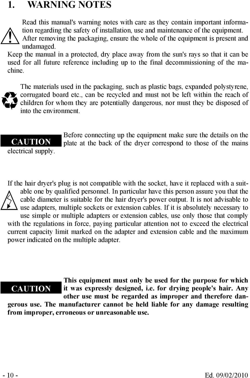 Keep the manual in a protected, dry place away from the sun's rays so that it can be used for all future reference including up to the final decommissioning of the machine.