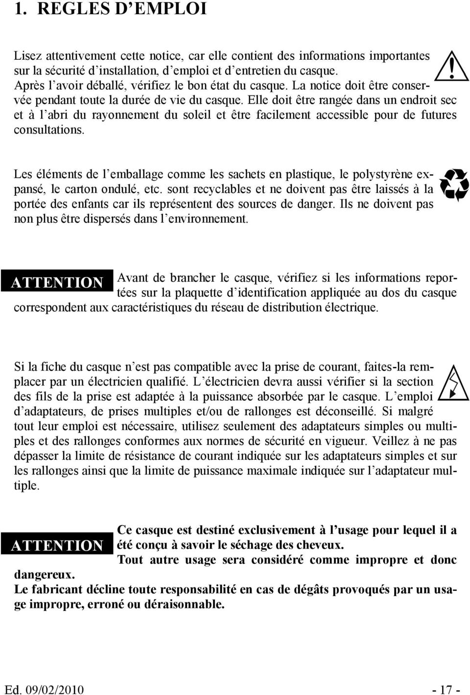 Elle doit être rangée dans un endroit sec et à l abri du rayonnement du soleil et être facilement accessible pour de futures consultations.