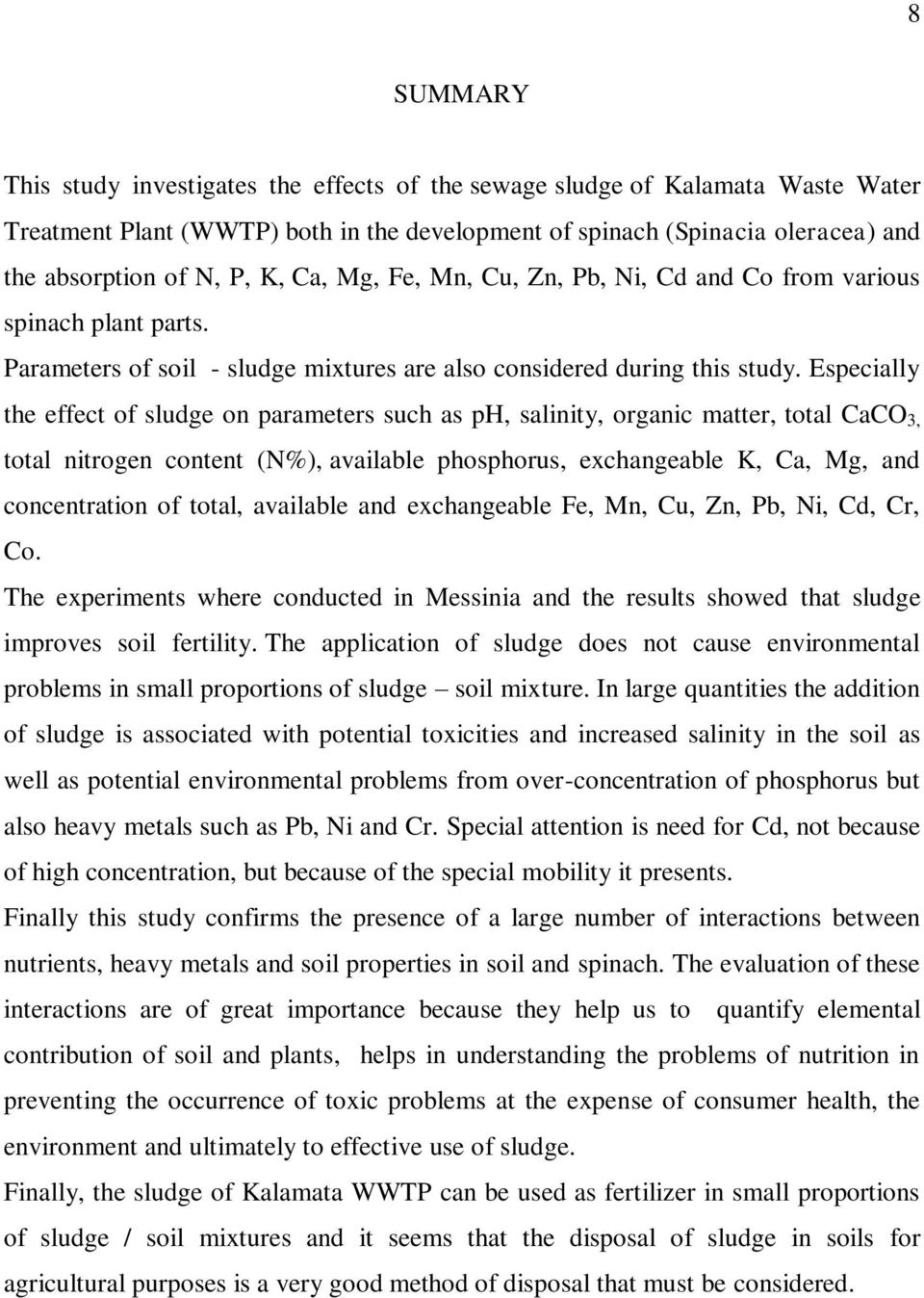 Especially the effect of sludge on parameters such as ph, salinity, organic matter, total CaCO 3, total nitrogen content (N%), available phosphorus, exchangeable K, Ca, Mg, and concentration of