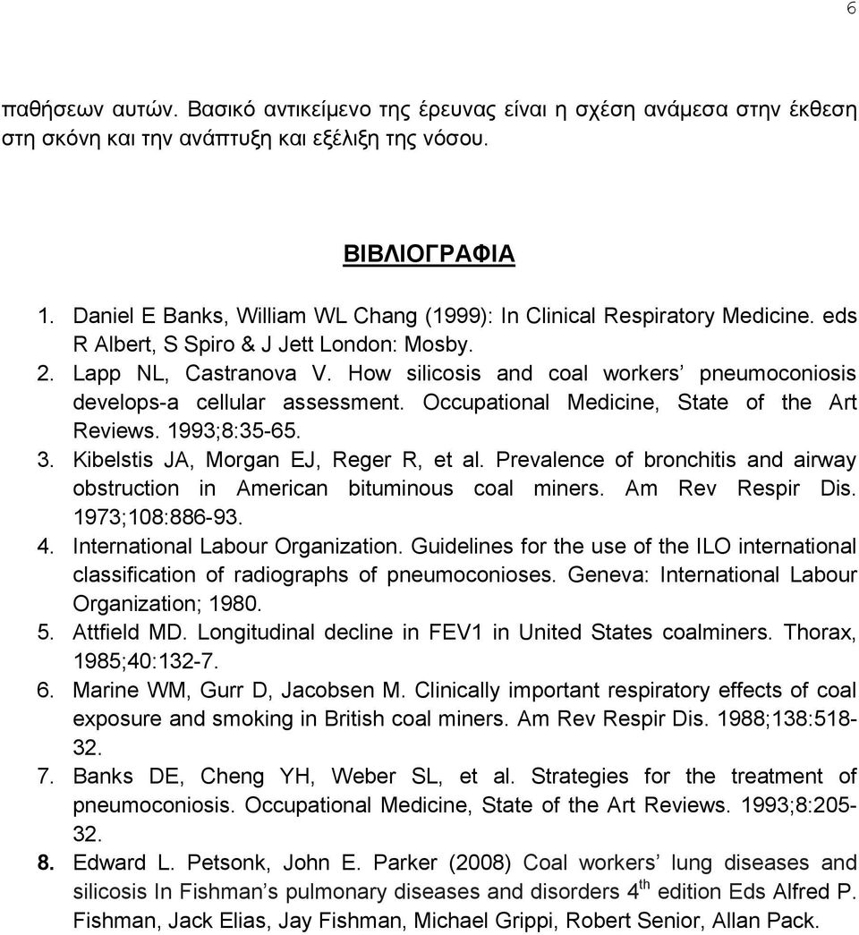 How silicosis and coal workers pneumoconiosis develops-a cellular assessment. Occupational Medicine, State of the Art Reviews. 1993;8:35-65. 3. Kibelstis JA, Morgan EJ, Reger R, et al.