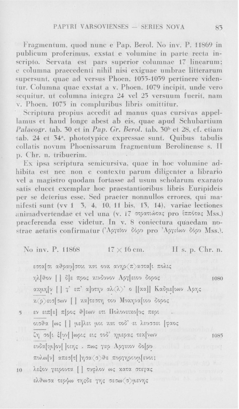Phoen. 1079 incipit. unde vero sequitur. ut columna intégra 24 vel 25 versuum fuerit, nam v. Phoen. 1075 in compluribus libris omiťtiťur.