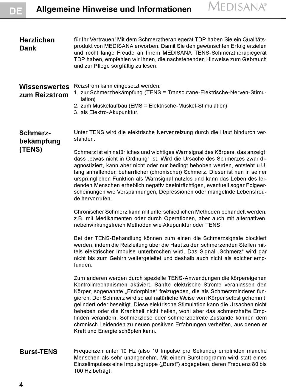 sorgfältig zu lesen. Wissenswertes zum Reizstrom Reizstrom kann eingesetzt werden: 1. zur Schmerzbekämpfung (TENS = Transcutane-Elektrische-Nerven-Stimulation) 2.