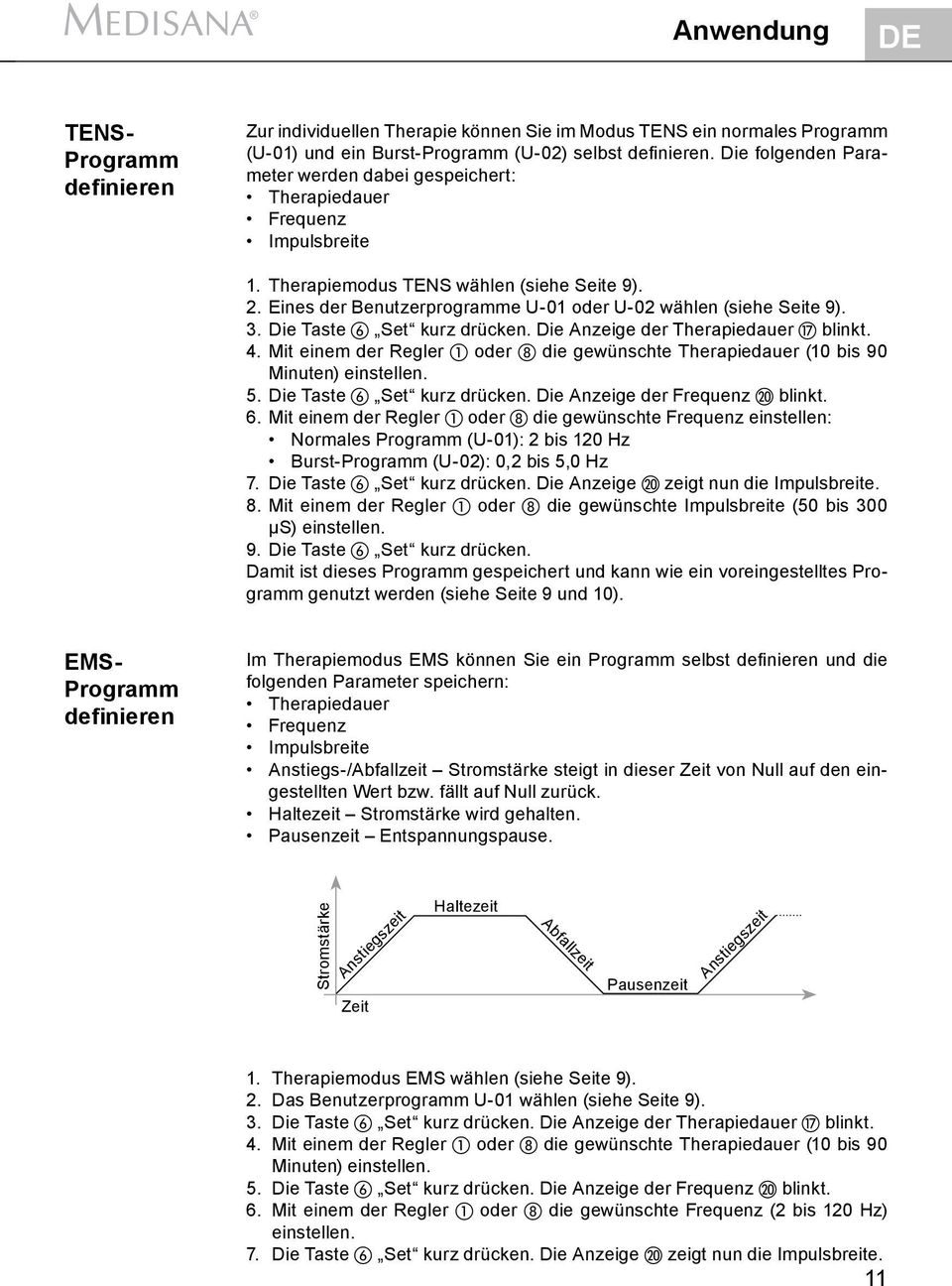 Eines der Benutzerprogramme U-01 oder U-02 wählen (siehe Seite 9). 3. Die Taste Set kurz drücken. Die Anzeige der Therapiedauer blinkt. 4.