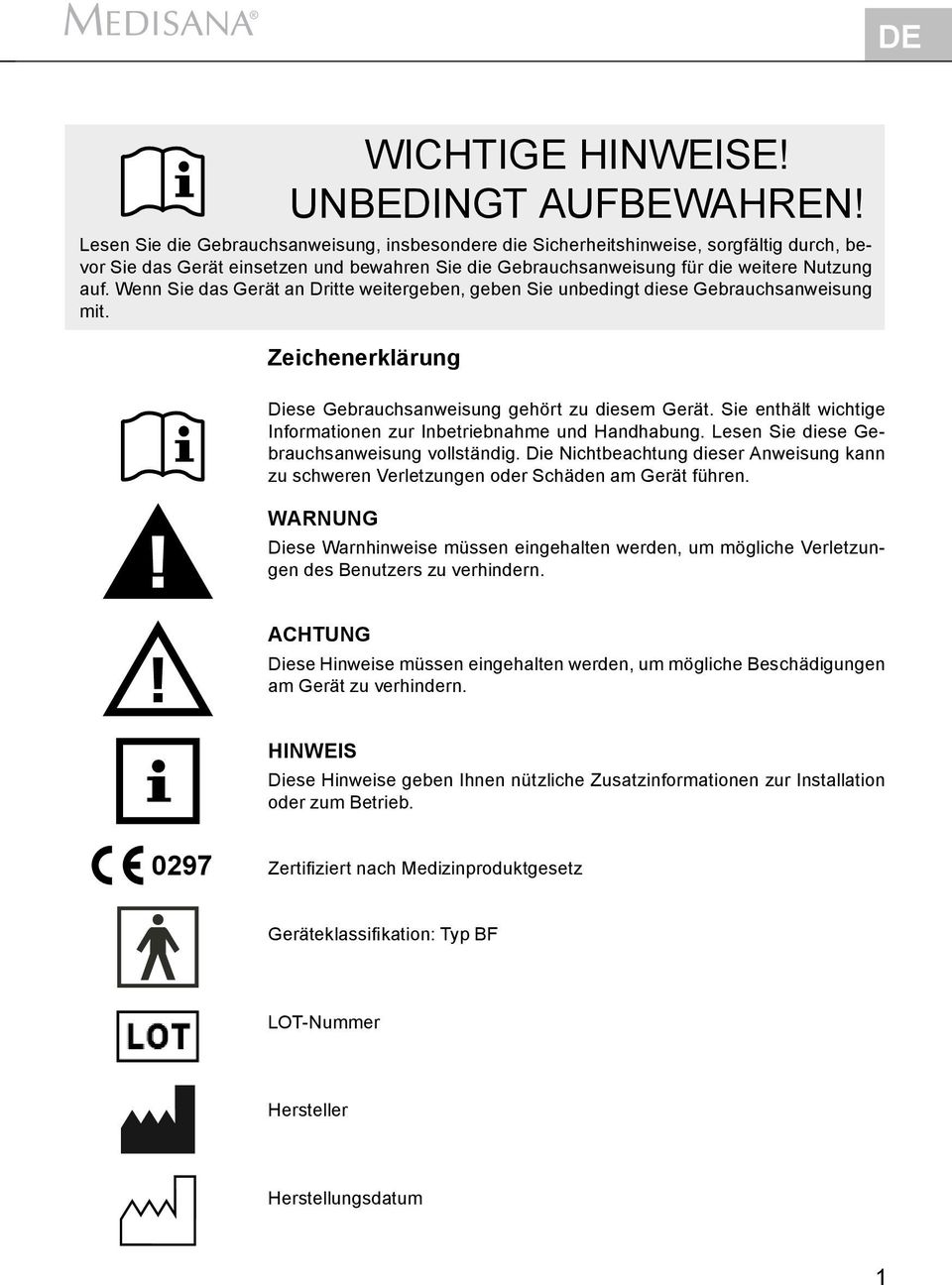 Wenn Sie das Gerät an Dritte weitergeben, geben Sie unbedingt diese Gebrauchsanweisung mit. Zeichenerklärung Diese Gebrauchsanweisung gehört zu diesem Gerät.