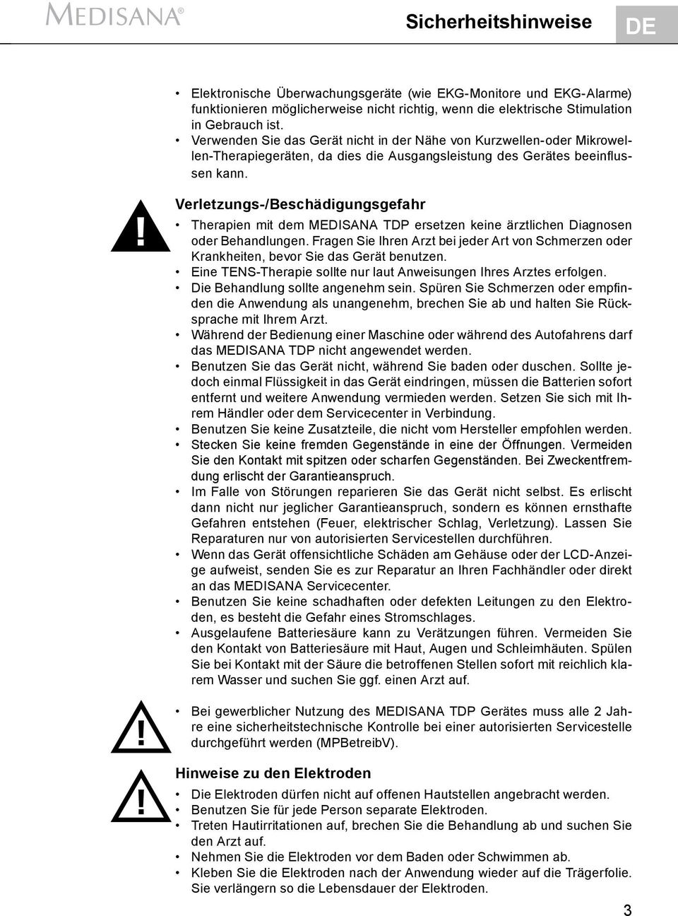 Verletzungs-/Beschädigungsgefahr Therapien mit dem MEDISANA TDP ersetzen keine ärztlichen Diagnosen oder Behandlungen.