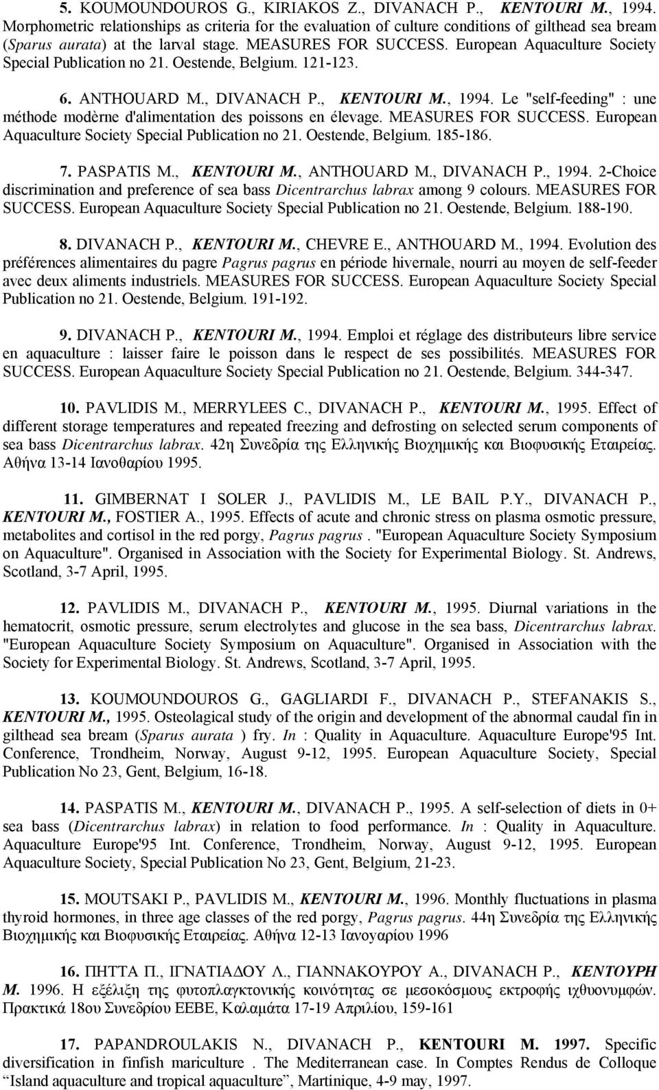 European Aquaculture Society Special Publication no 21. Oestende, Belgium. 121-123. 6. ANTHOUARD M., DIVANACH P., KENTOURI M., 1994.