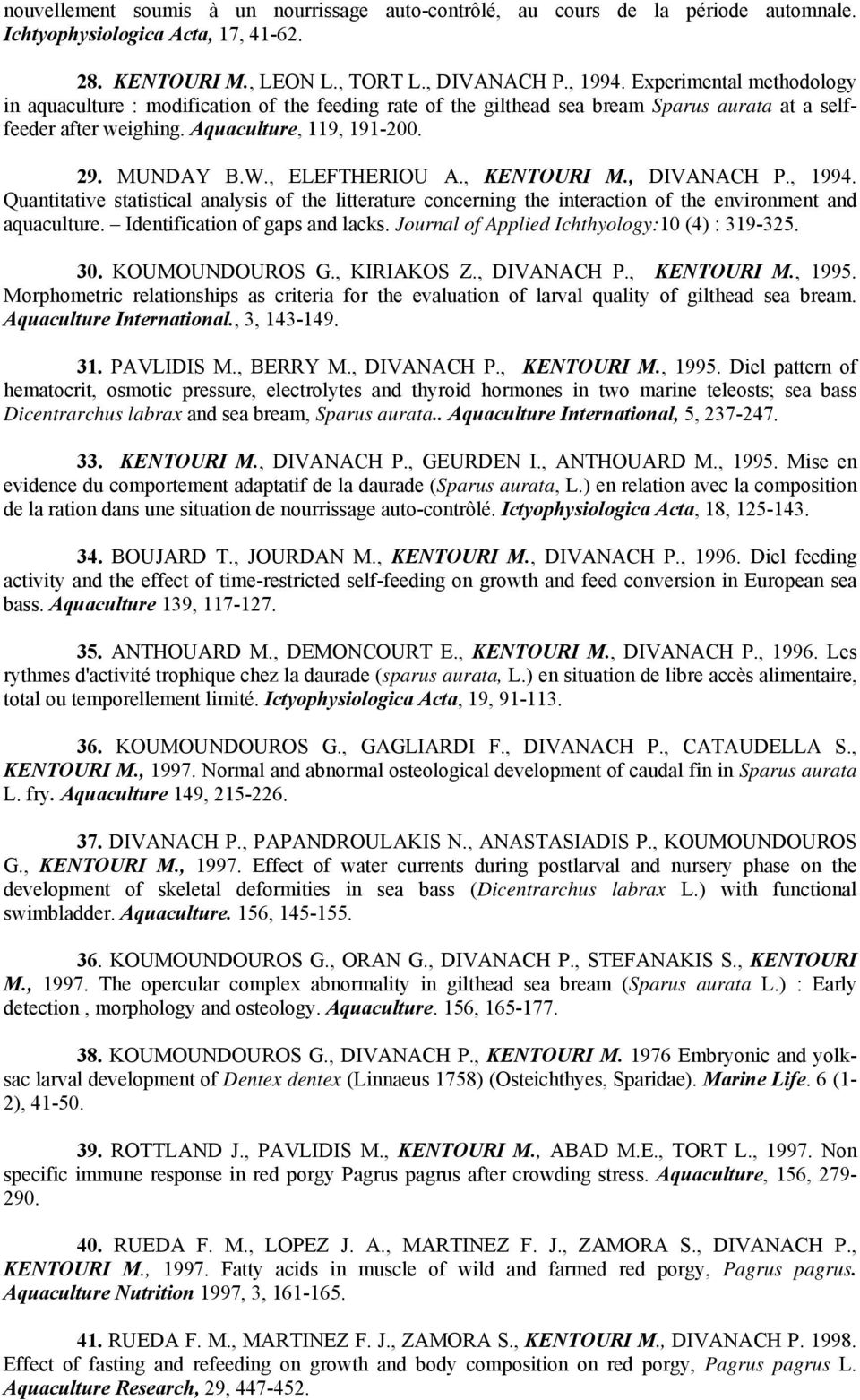 , ELEFTHERIOU A., KENTOURI M., DIVANACH P., 1994. Quantitative statistical analysis of the litterature concerning the interaction of the environment and aquaculture. Identification of gaps and lacks.