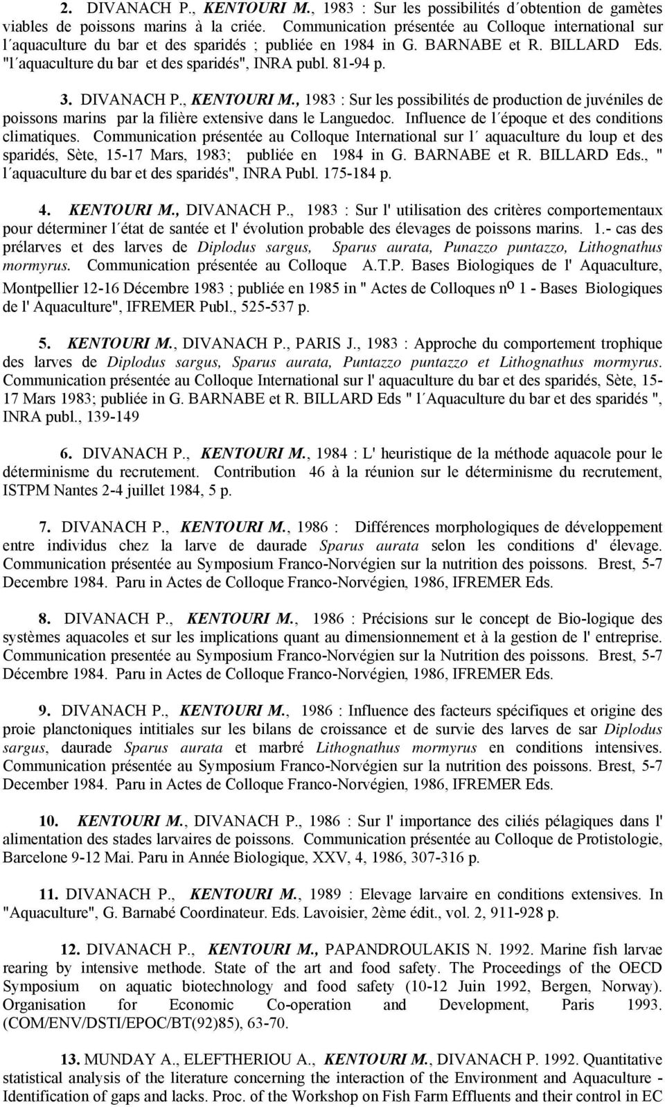 81-94 p. 3. DIVANACH P., KENTOURI M., 1983 : Sur les possibilités de production de juvéniles de poissons marins par la filière extensive dans le Languedoc.