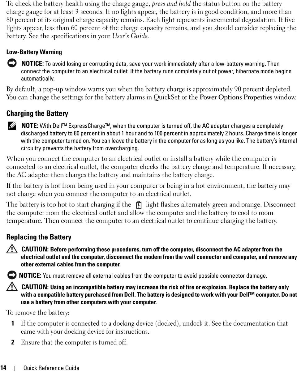 If five lights appear, less than 60 percent of the charge capacity remains, and you should consider replacing the battery. See the specifications in your User s Guide.