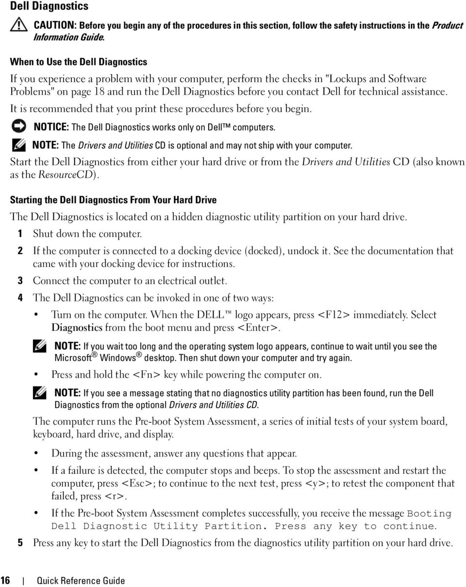 for technical assistance. It is recommended that you print these procedures before you begin. NOTICE: The Dell Diagnostics works only on Dell computers.