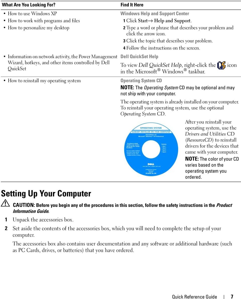 QuickSet How to reinstall my operating system Setting Up Your Computer CAUTION: Before you begin any of the procedures in this section, follow the safety instructions in the Product Information Guide.