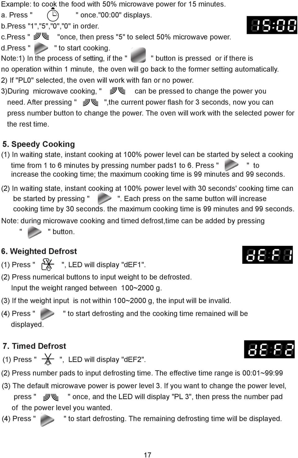 The effective time range is 00:01~99:99 (3) The default microwave power is power level 3. If you want to change the power level, press " of the power level you wanted.