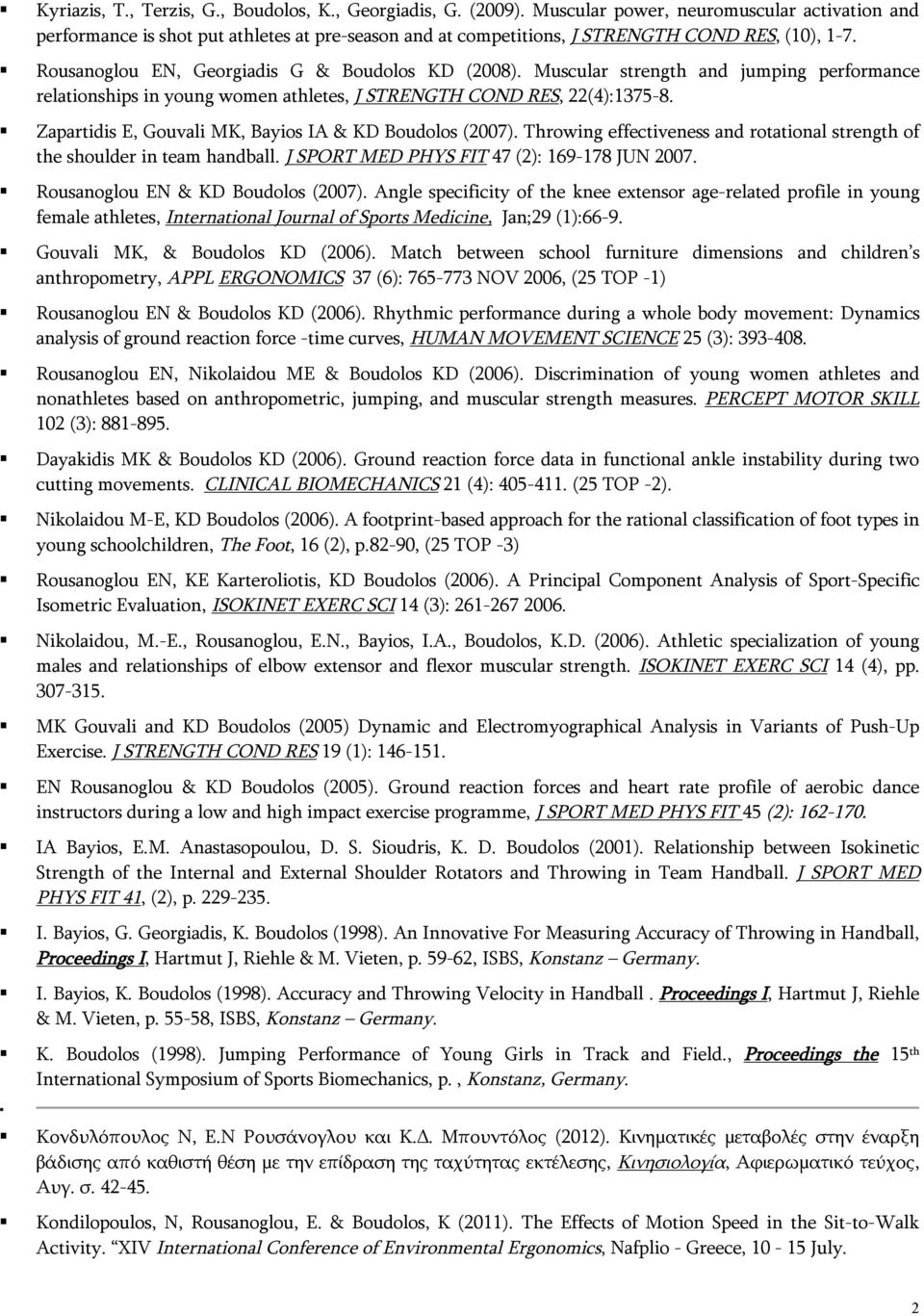 Muscular strength and jumping performance relationships in young women athletes, J STRENGTH COND RES, 22(4):1375-8. Zapartidis E, Gouvali MK, Bayios IA & KD Boudolos (2007).