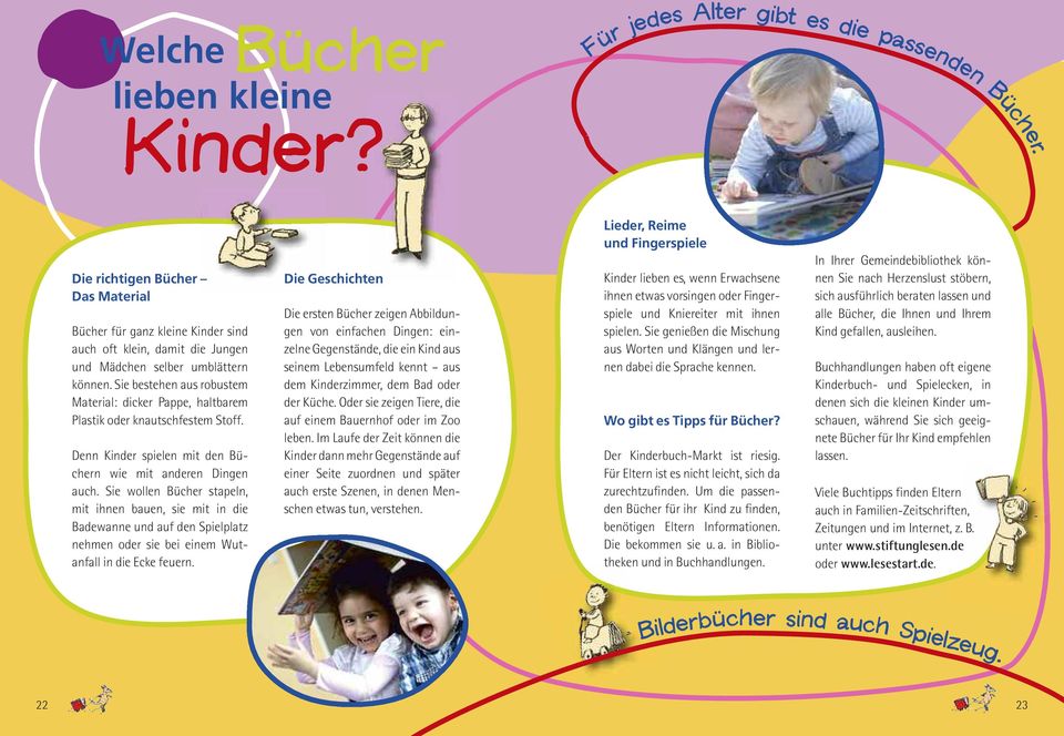 Sie bestehen aus robustem Material: dicker Pappe, haltbarem Plastik oder knautschfestem Stoff. Denn Kinder spielen mit den Büchern wie mit anderen Dingen auch.