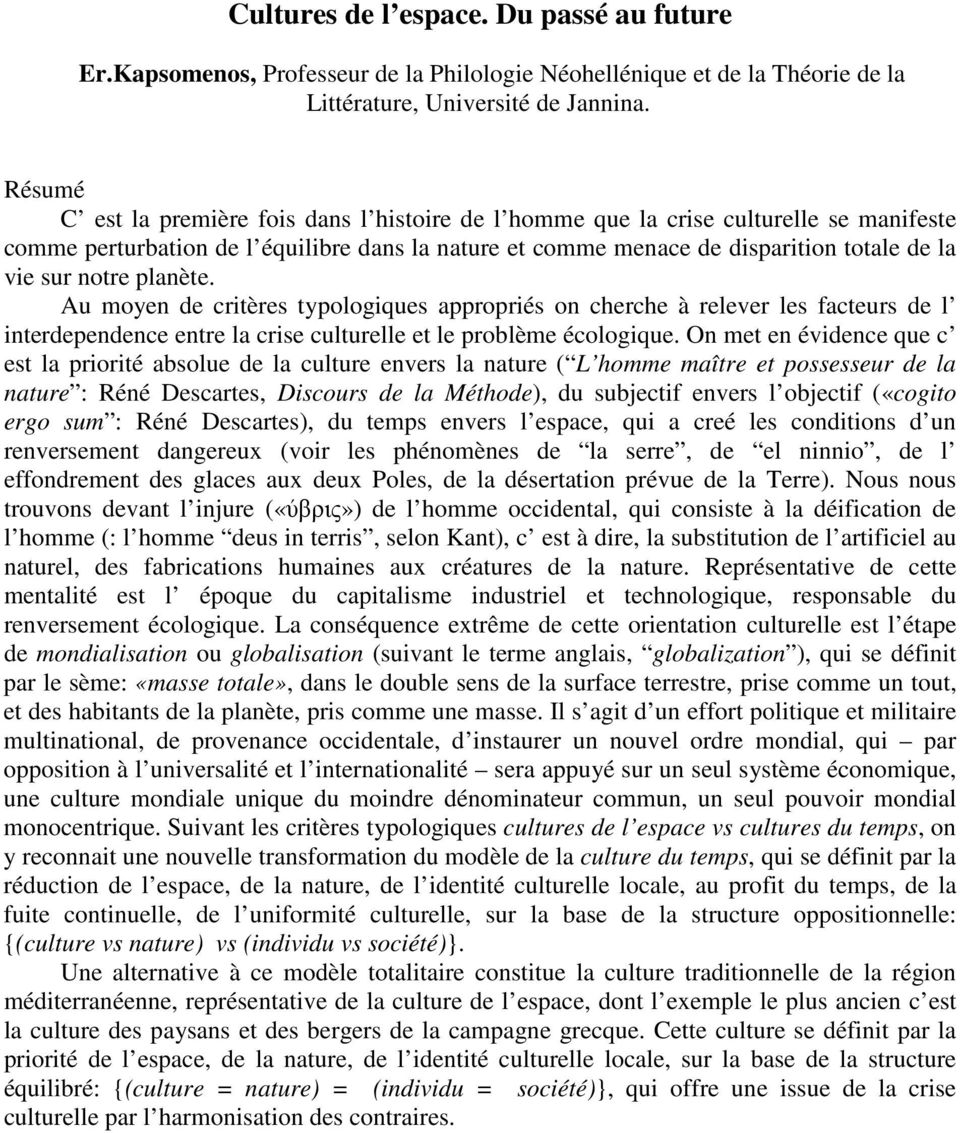 notre planète. Au moyen de critères typologiques appropriés on cherche à relever les facteurs de l interdependence entre la crise culturelle et le problème écologique.