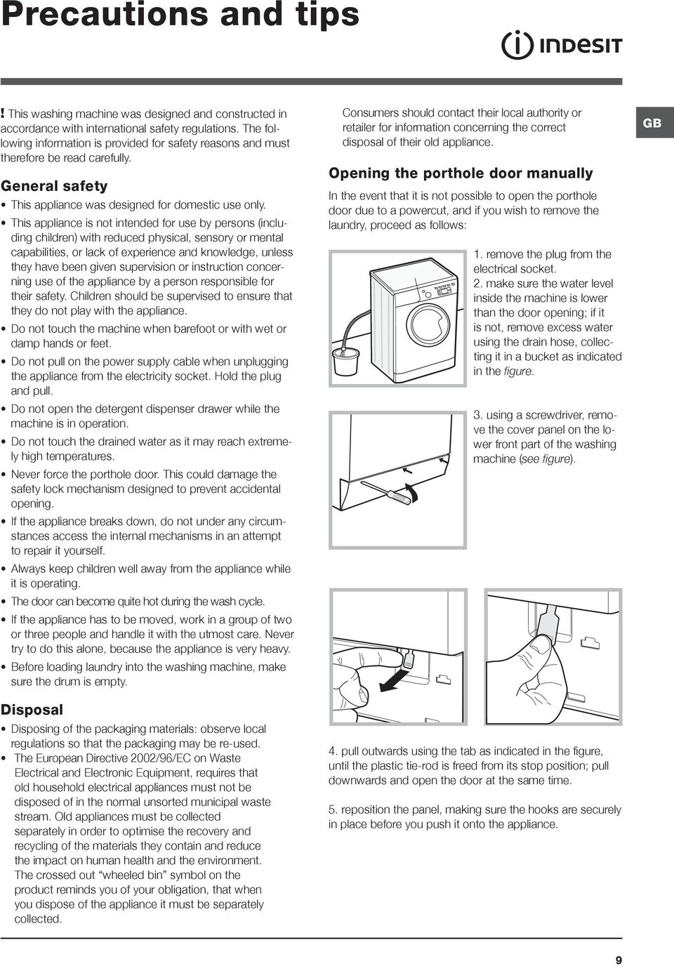 This appliance is not intended for use by persons (including children) with reduced physical, sensory or mental capabilities, or lack of experience and knowledge, unless they have been given