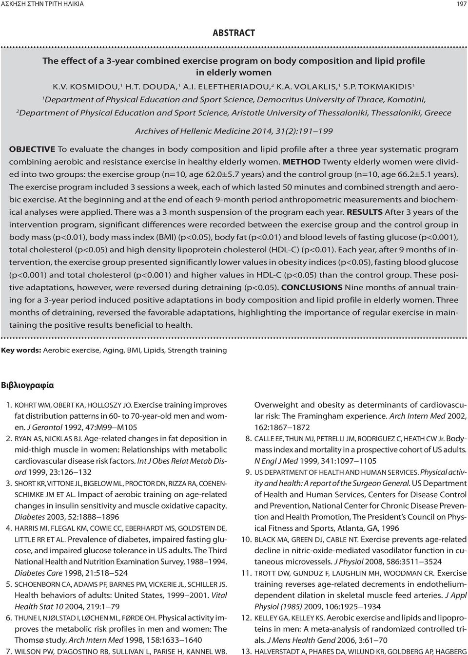 Thessaloniki, Thessaloniki, Greece Archives of Hellenic Medicine 2014, 31(2):191 199 OBJECTIVE To evaluate the changes in body composition and lipid profile after a three year systematic program