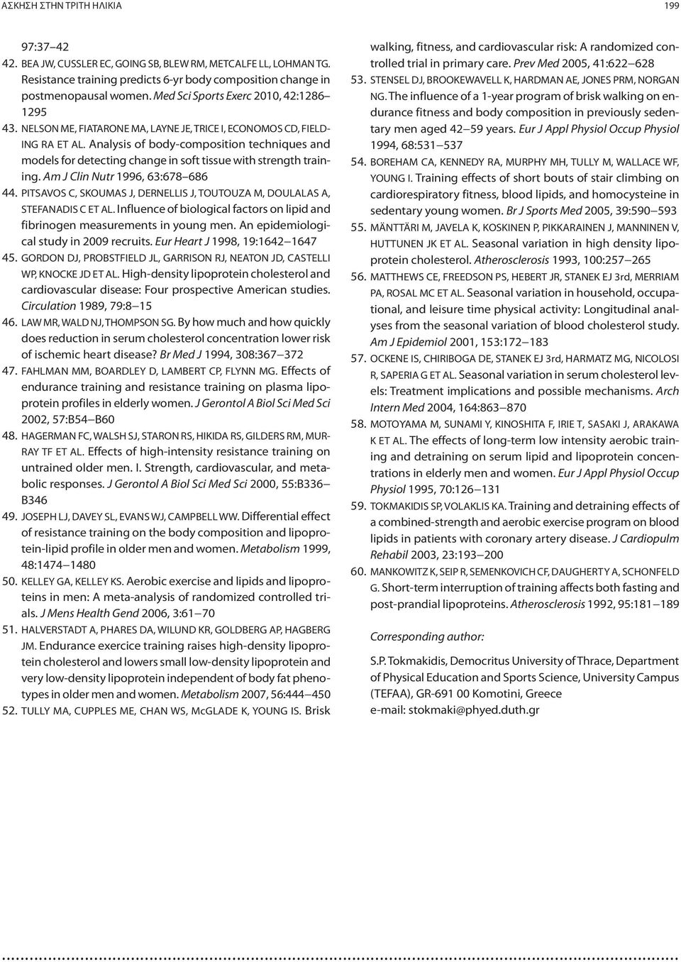 Analysis of body-composition techniques and models for detecting change in soft tissue with strength training. Am J Clin Nutr 1996, 63:678 686 44.