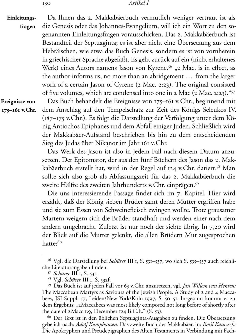 Makkabäerbuch ist Bestandteil der Septuaginta; es ist aber nicht eine Übersetzung aus dem Hebräischen, wie etwa das Buch Genesis, sondern es ist von vornherein in griechischer Sprache abgefaßt.