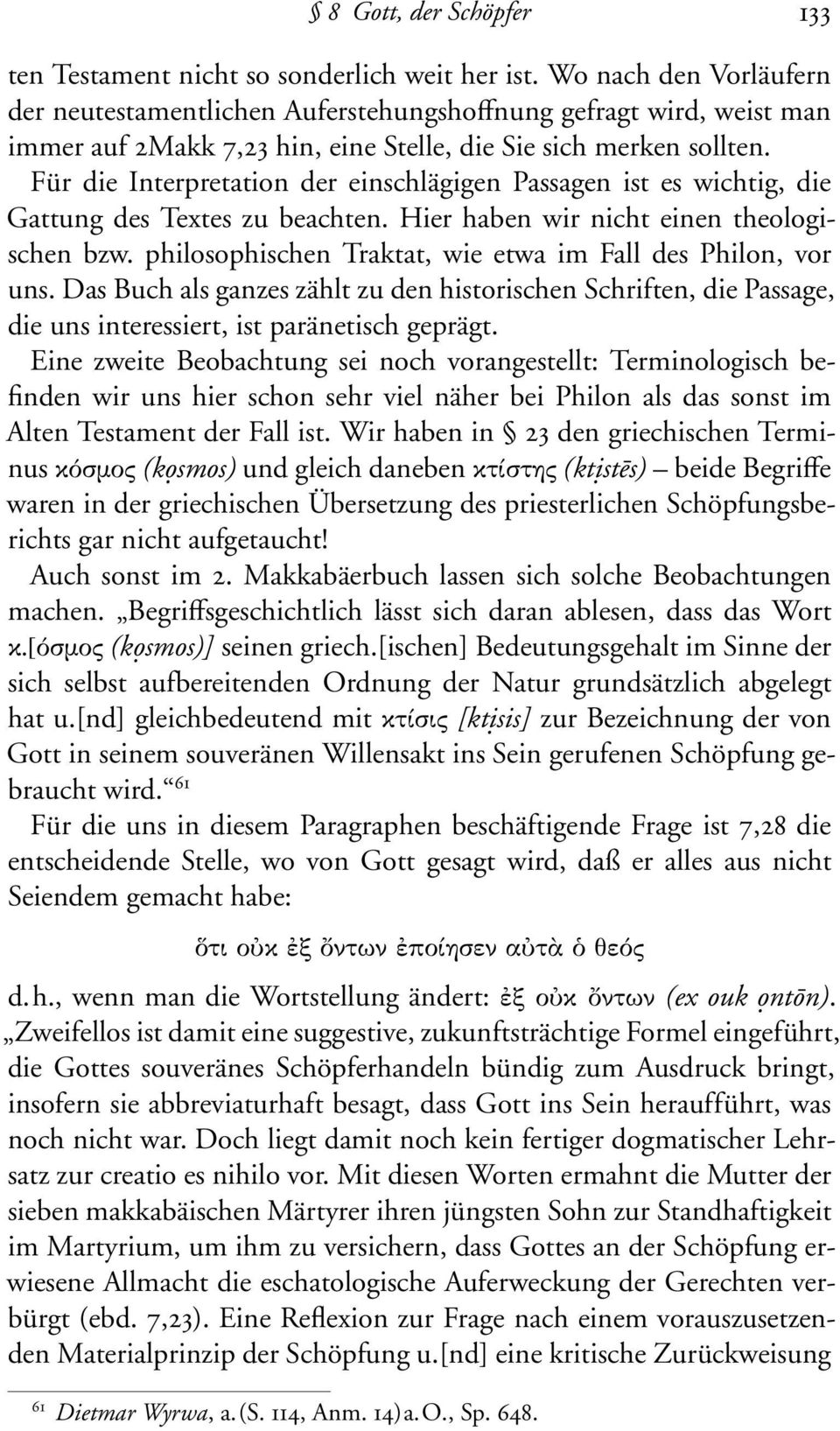 Für die Interpretation der einschlägigen Passagen ist es wichtig, die Gattung des Textes zu beachten. Hier haben wir nicht einen theologischen bzw.