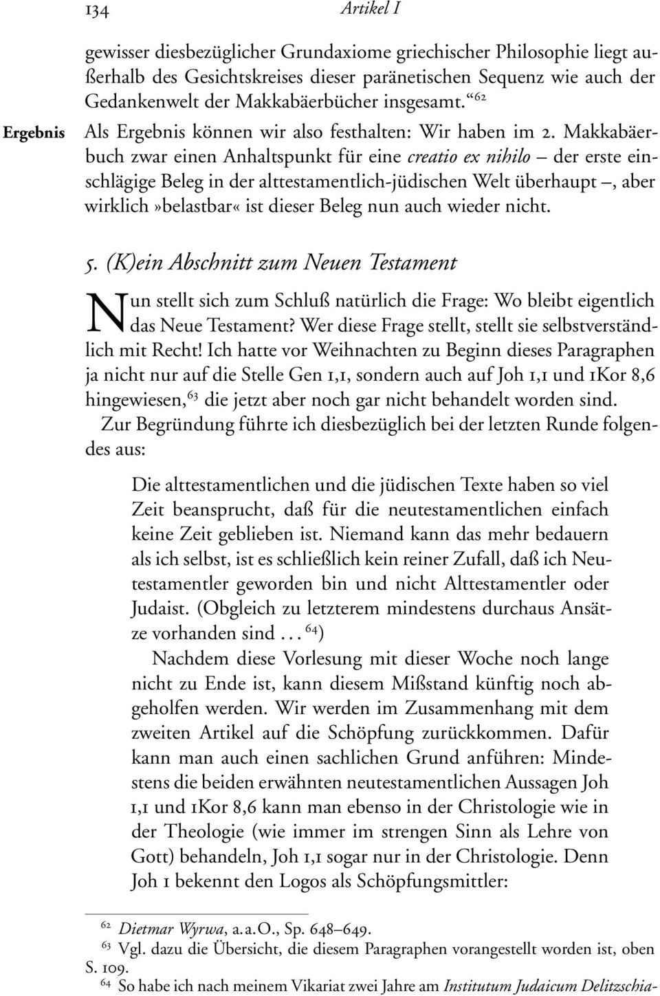 Makkabäerbuch zwar einen Anhaltspunkt für eine creatio ex nihilo der erste einschlägige Beleg in der alttestamentlich-jüdischen Welt überhaupt, aber wirklich»belastbar«ist dieser Beleg nun auch