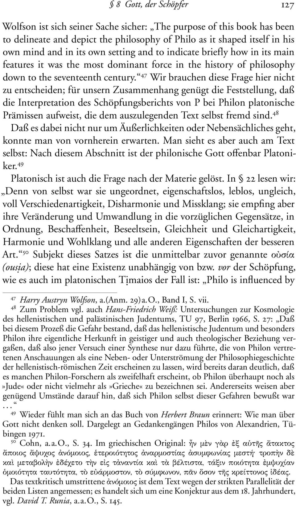 47 Wir brauchen diese Frage hier nicht zu entscheiden; für unsern Zusammenhang genügt die Feststellung, daß die Interpretation des Schöpfungsberichts von P bei Philon platonische Prämissen aufweist,