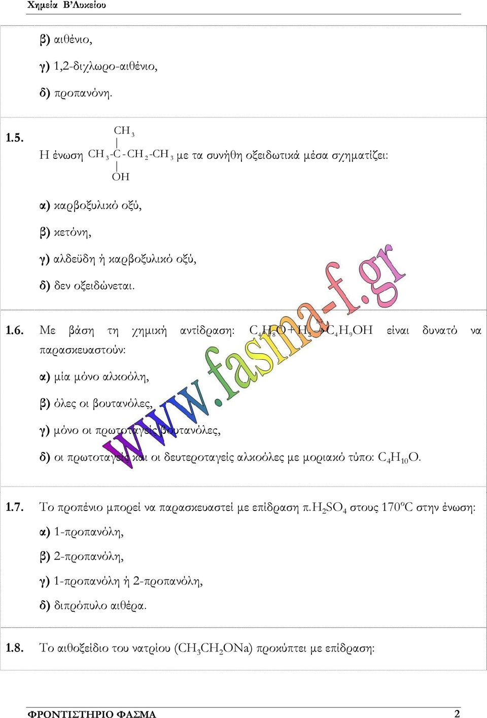 Με βάση τη χημική αντίδραση: C H O+H Ni C H OH είναι δυνατό να 4 8 2 4 9 παρασκευαστούν: α) μία μόνο αλκοόλη, β) όλες οι βουτανόλες, γ) μόνο οι πρωτοταγείς βουτανόλες, δ) οι