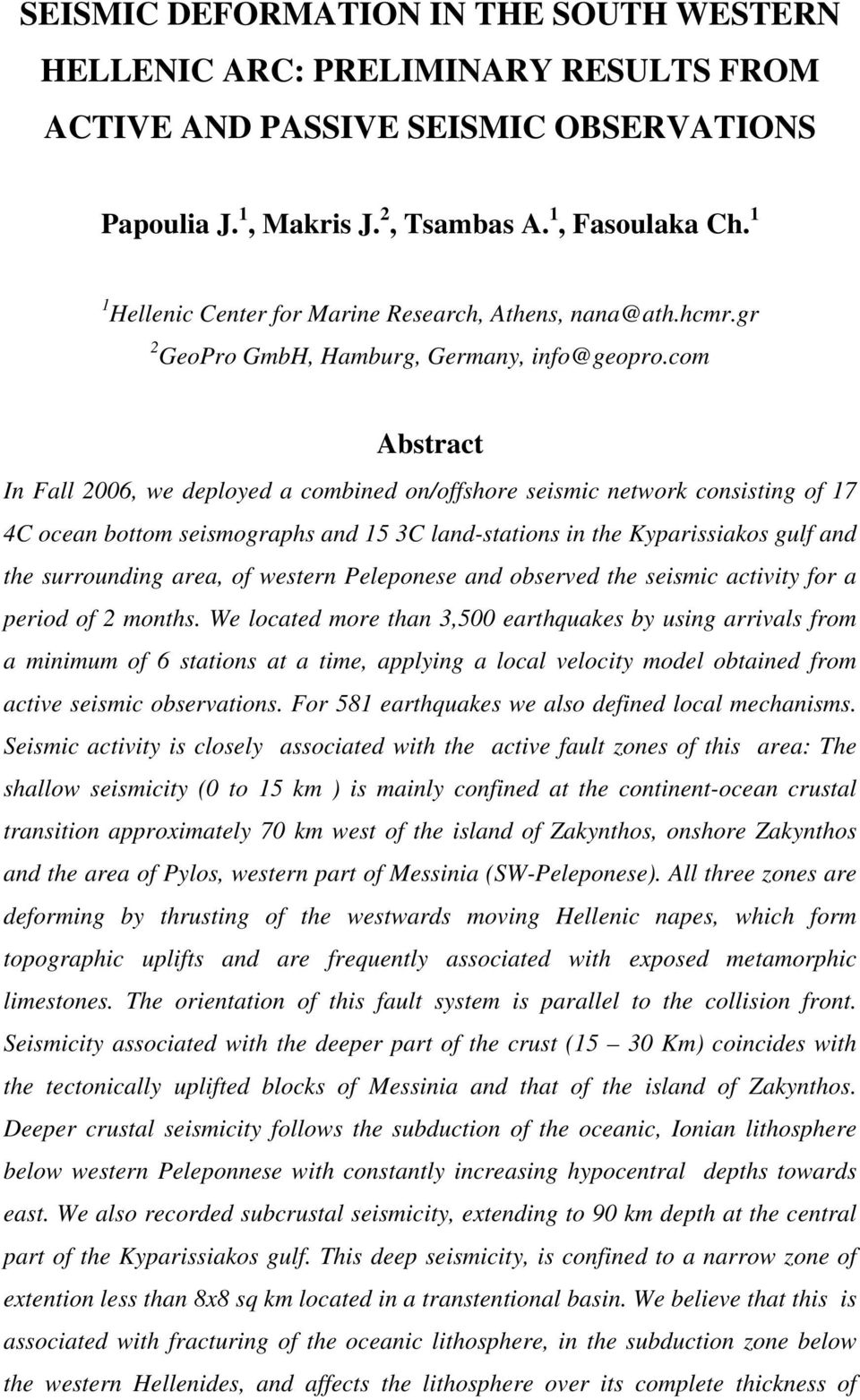 com Abstract In Fall 2006, we deployed a combined on/offshore seismic network consisting of 17 4C ocean bottom seismographs and 15 3C land-stations in the Kyparissiakos gulf and the surrounding area,