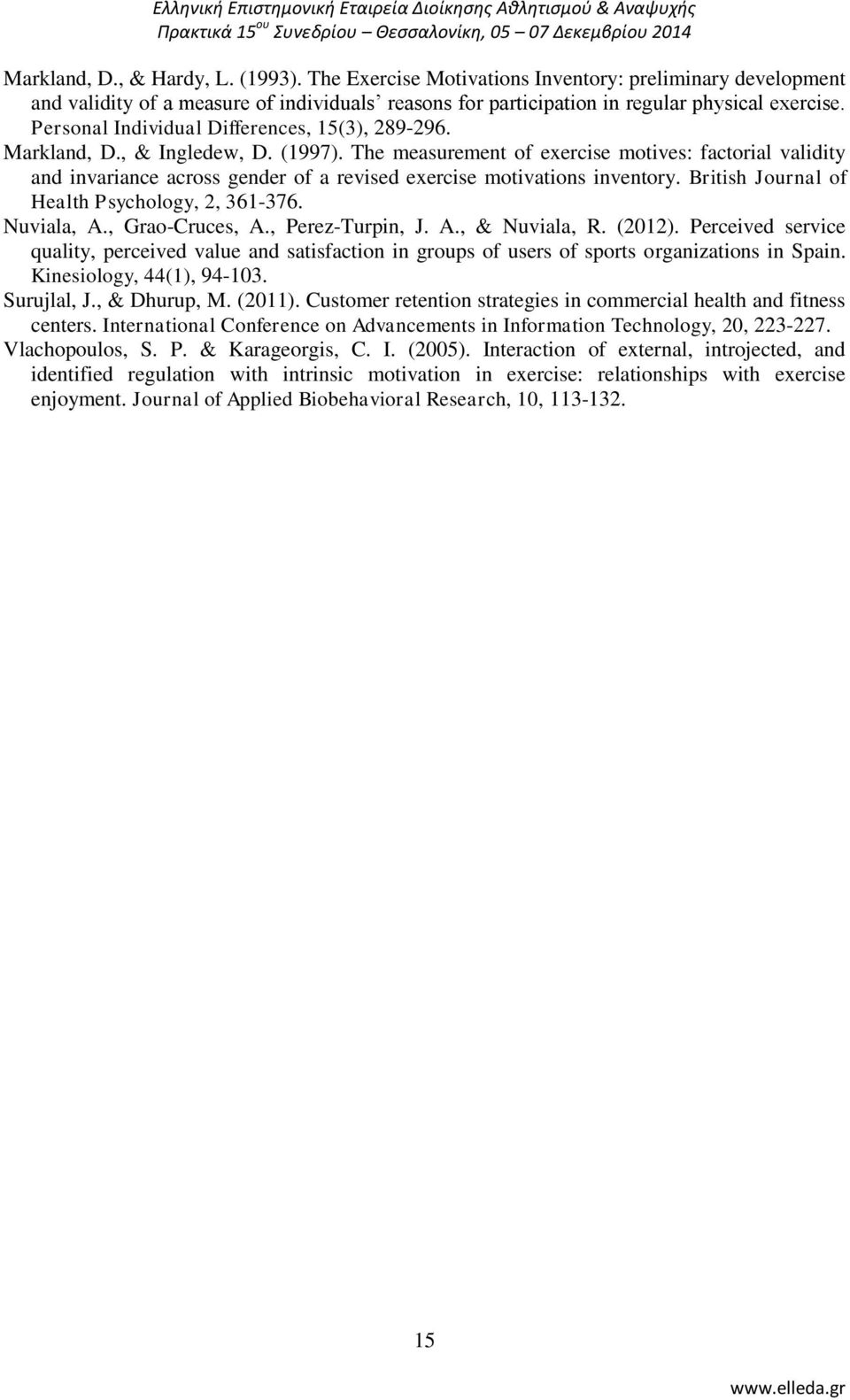 The measurement of exercise motives: factorial validity and invariance across gender of a revised exercise motivations inventory. British Journal of Health Psychology, 2, 361-376. Nuviala, A.