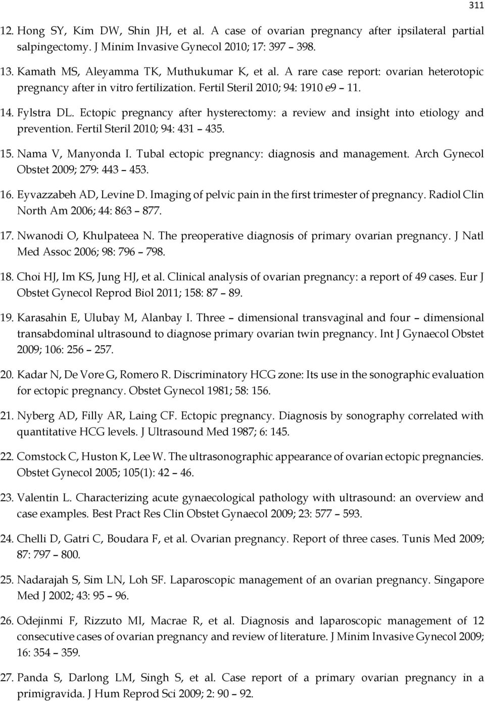 Ectopic pregnancy after hysterectomy: a review and insight into etiology and prevention. Fertil Steril 2010; 94: 431 435. 15. Nama V, Manyonda I. Tubal ectopic pregnancy: diagnosis and management.