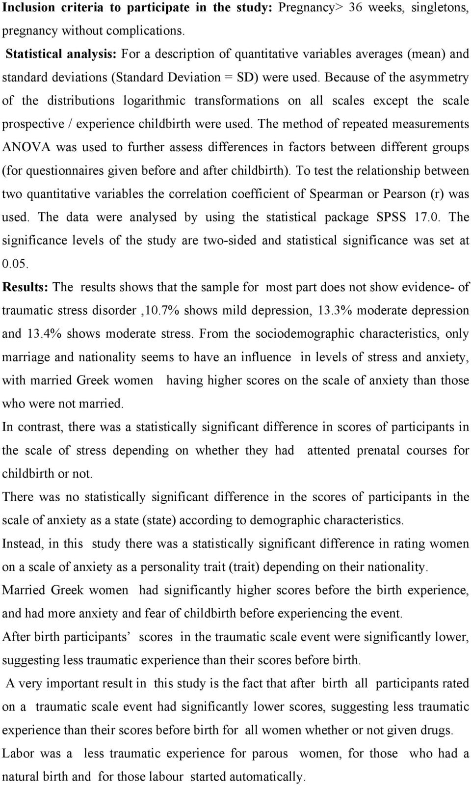 Because of the asymmetry of the distributions logarithmic transformations on all scales except the scale prospective / experience childbirth were used.
