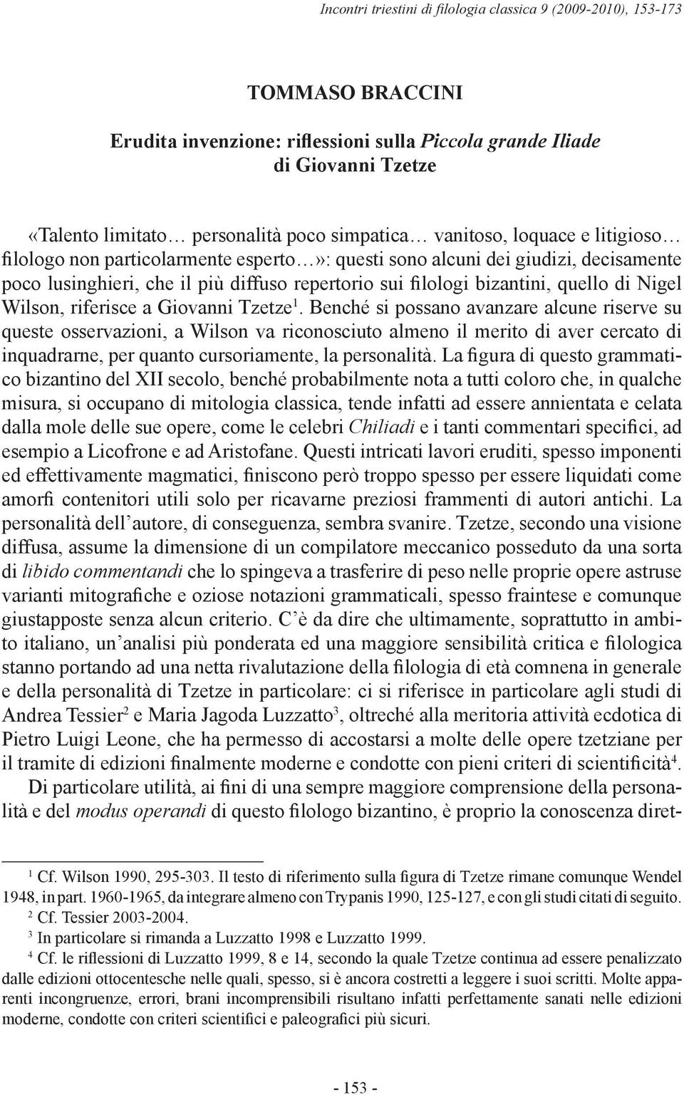 quello di Nigel Wilson, riferisce a Giovanni Tzetze 1.