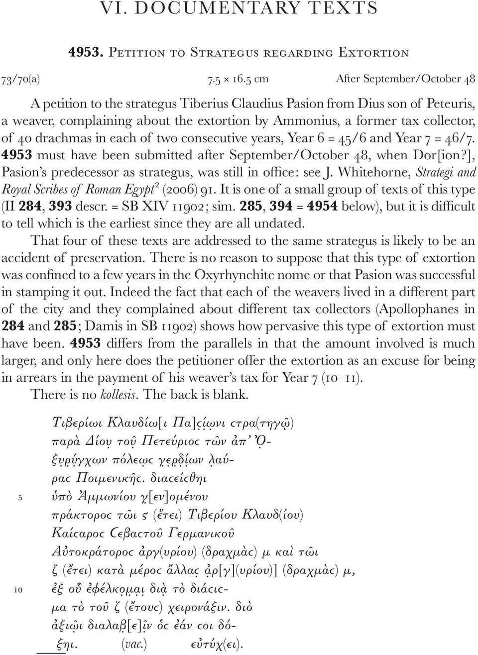 drachmas in each of two consecutive years, Year 6 = 45/6 and Year 7 = 46/7. 4953 must have been submitted after September/October 48, when Dor[ion?