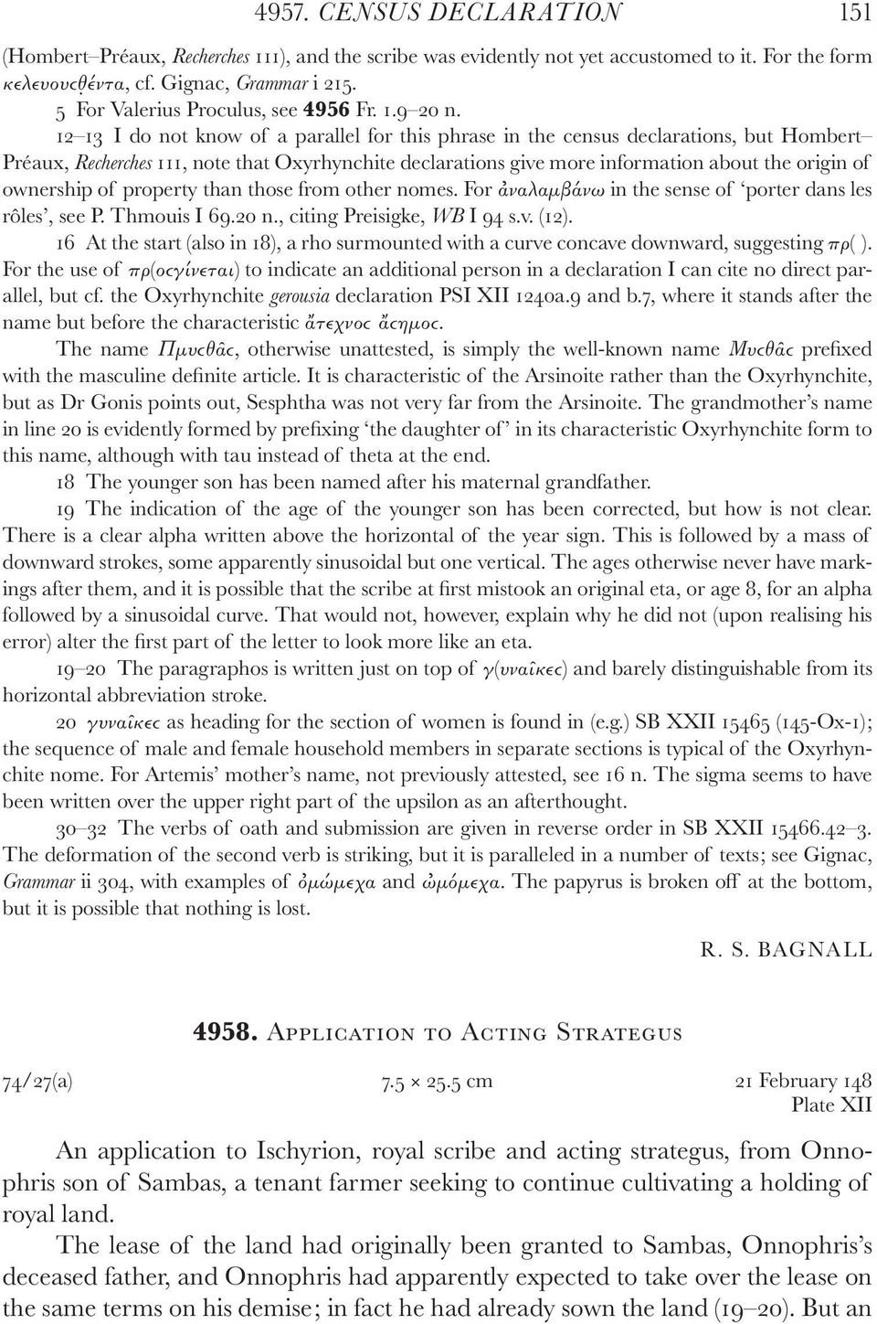 12 13 I do not know of a parallel for this phrase in the census declarations, but Hombert Préaux, Recherches 111, note that Oxyrhynchite declarations give more information about the origin of