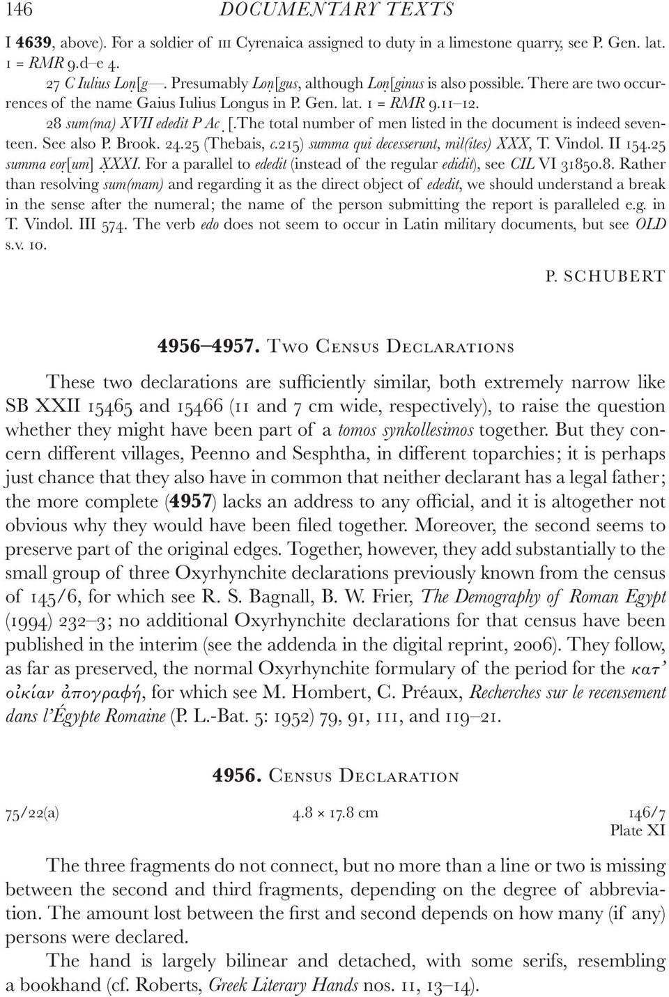 The total number of men listed in the document is indeed seventeen. See also P. Brook. 24.25 (Thebais, c.215) summa qui decesserunt, mil(ites) XXX, T. Vindol. II 154.25 summa eor [um] X XXI.