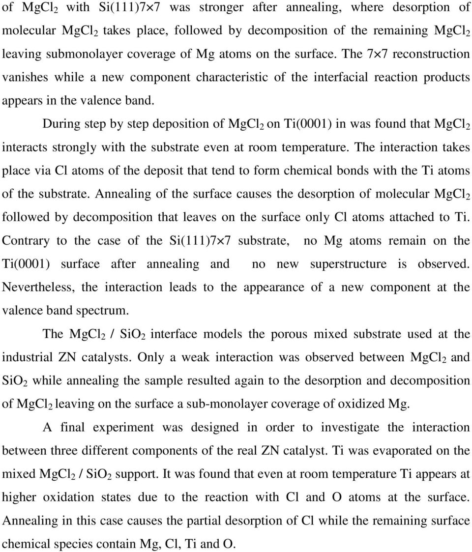 During step by step deposition of MgCl 2 on Ti(0001) in was found that MgCl 2 interacts strongly with the substrate even at room temperature.