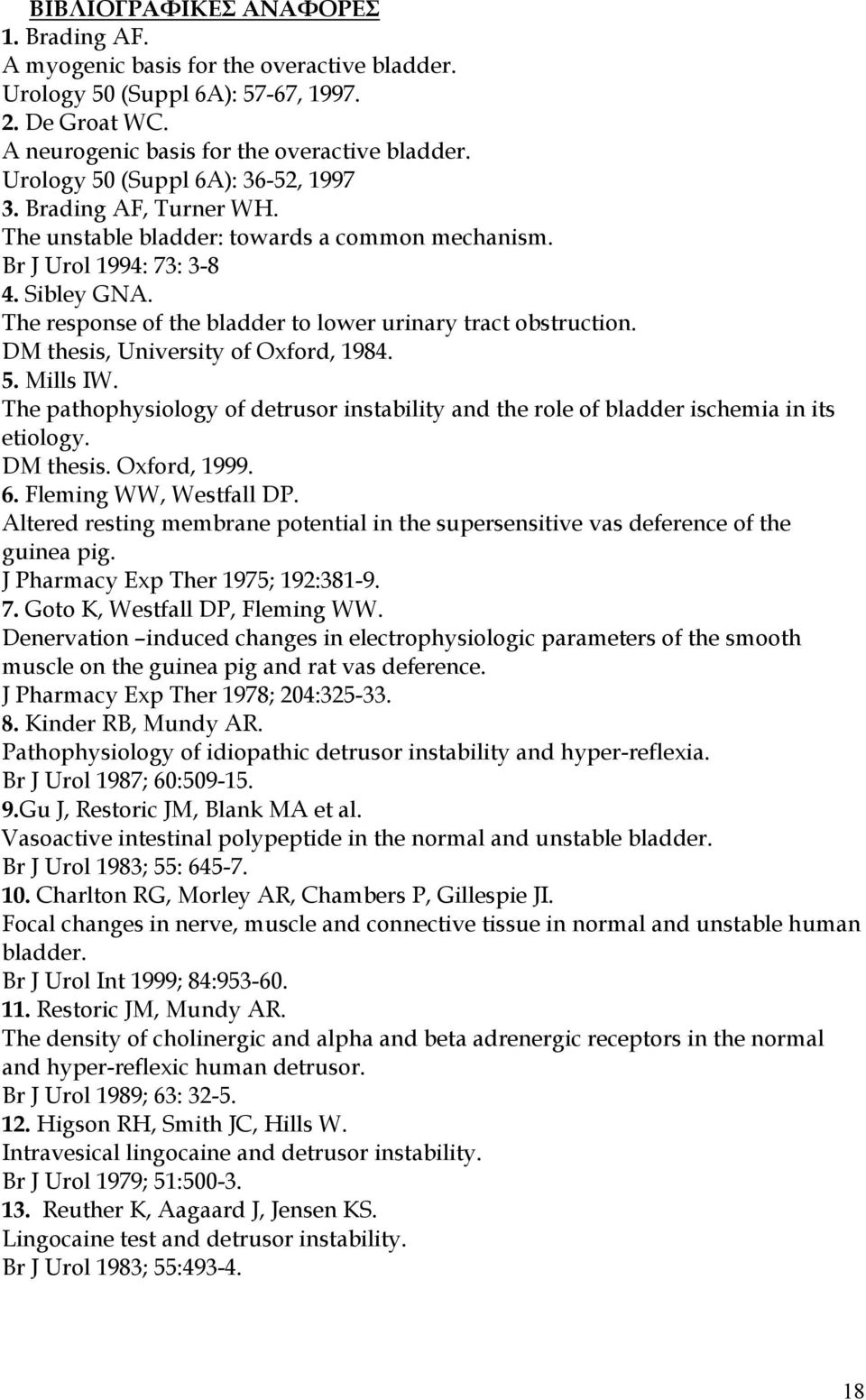 The respoe of the bladder to lower urinary tract obstruction. DM thesis, University of Oxford, 1984. 5. Mills IW.