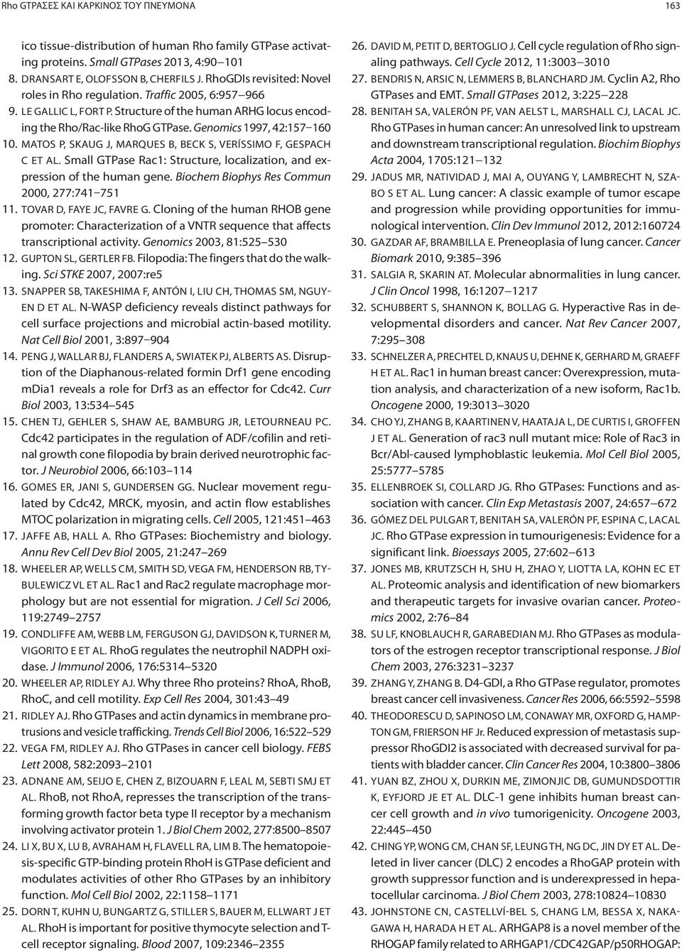 MATOS P, SKAUG J, MARQUES B, BECK S, VERÍSSIMO F, GESPACH C ET AL. Small GTPase Rac1: Structure, localization, and expression of the human gene. Biochem Biophys Res Commun 2000, 277:741 751 11.