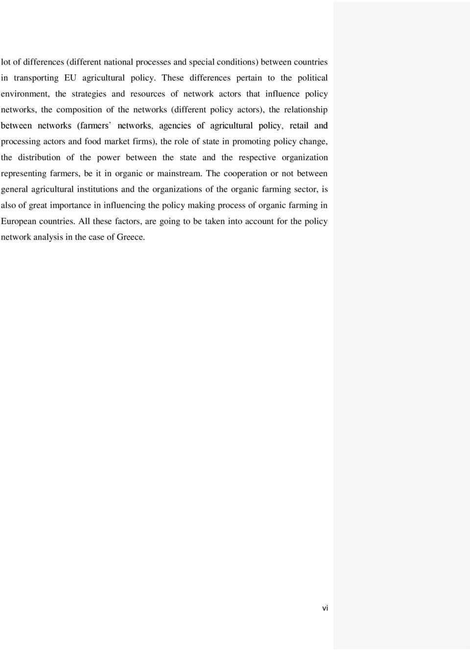 relationship between networks (farmers networks, agencies of agricultural policy, retail and processing actors and food market firms), the role of state in promoting policy change, the distribution