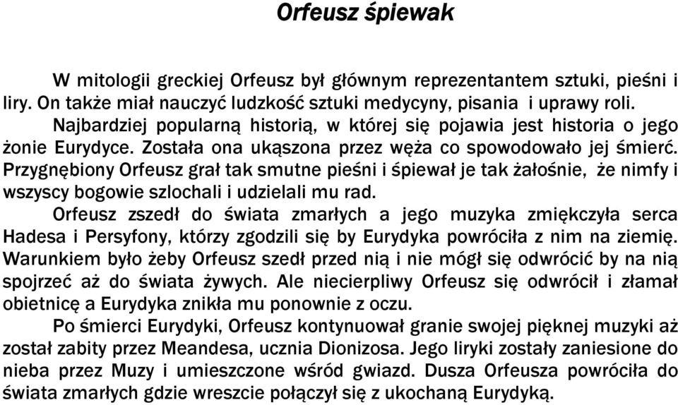 Przygnębiony Orfeusz grał tak smutne pieśni i śpiewał je tak żałośnie, że nimfy i wszyscy bogowie szlochali i udzielali mu rad.