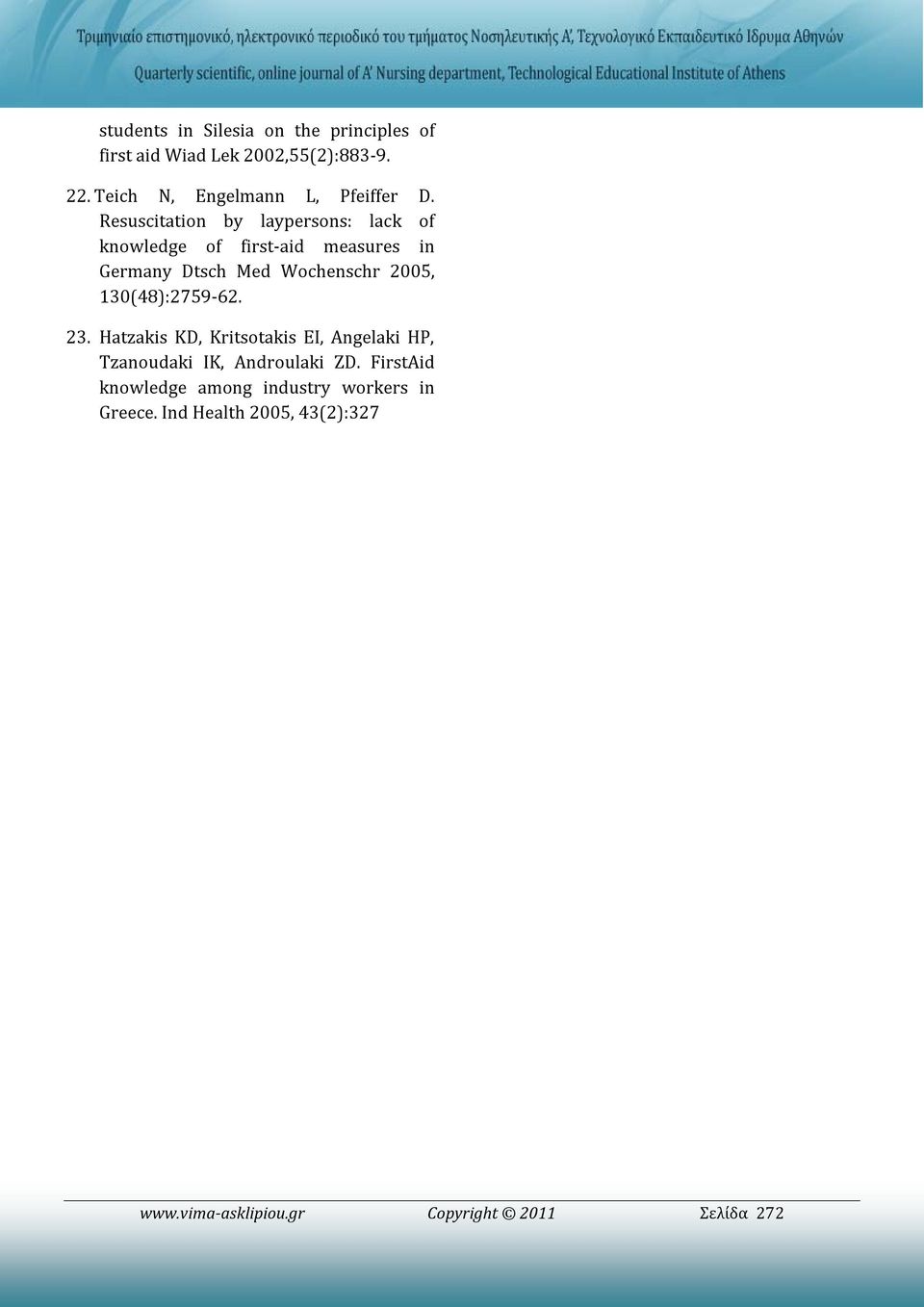 Resuscitation by laypersons: lack of knowledge of first-aid measures in Germany Dtsch Med Wochenschr 2005,