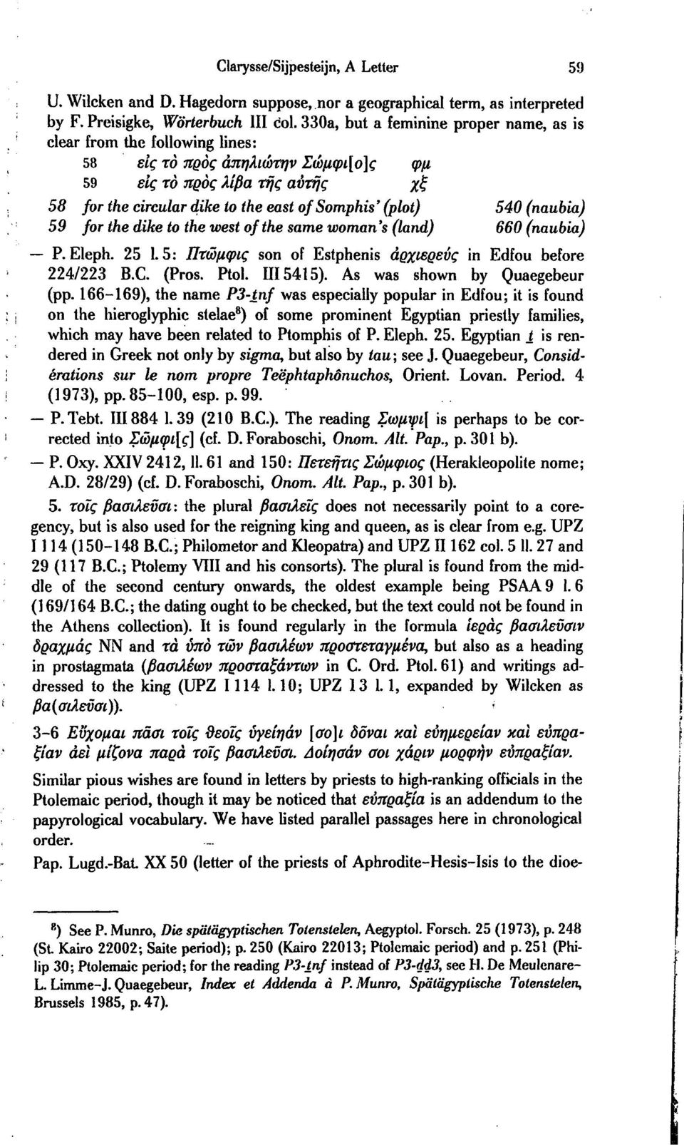 540 (naubia) 59 for the dike to the west of the same woman's (land) 660 (naubia) P. Eleph. 25 1.5: Πτώμφις son of Estphenis άρχιερεύς in Edfou before 224/223 B.C. (Pros. Ptol. III5415).