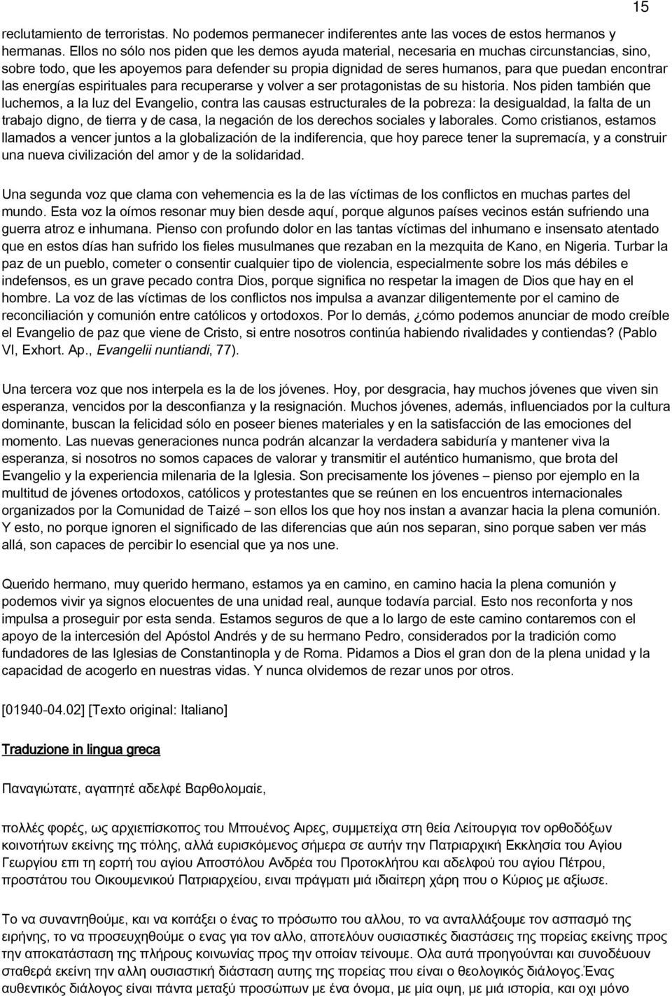 encontrar las energías espirituales para recuperarse y volver a ser protagonistas de su historia.