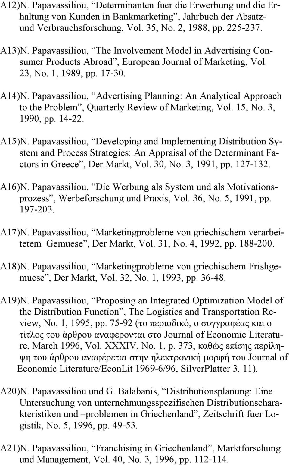 Papavassiliou, Advertising Planning: An Analytical Approach to the Problem, Quarterly Review of Marketing, Vol. 15, No. 3, 1990, pp. 14-22. A15)N.