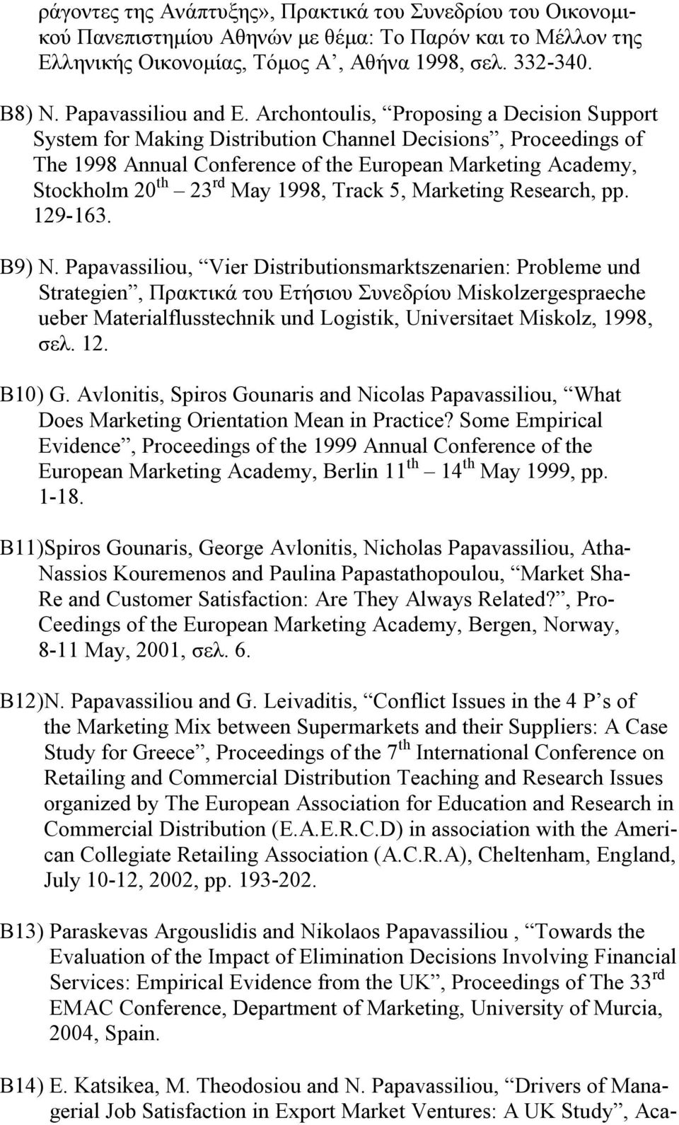 Archontoulis, Proposing a Decision Support System for Making Distribution Channel Decisions, Proceedings of The 1998 Annual Conference of the European Marketing Academy, Stockholm 20 th 23 rd May