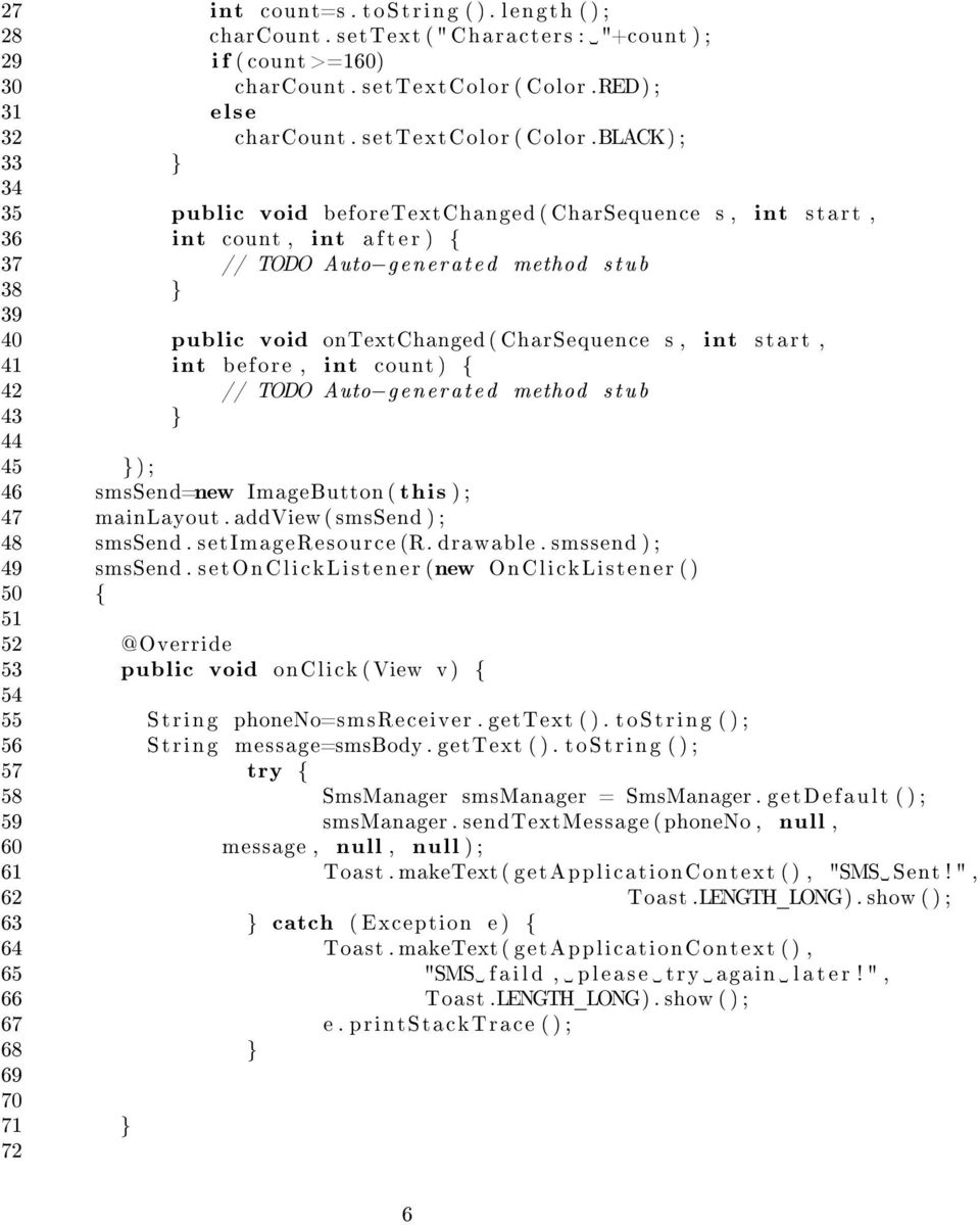 BLACK) ; 33 } 34 35 public void beforetextchanged ( CharSequence s, int s t a r t, 36 int count, int a f t e r ) { 37 // TODO Auto generated method s t u b 38 } 39 40 public void ontextchanged (