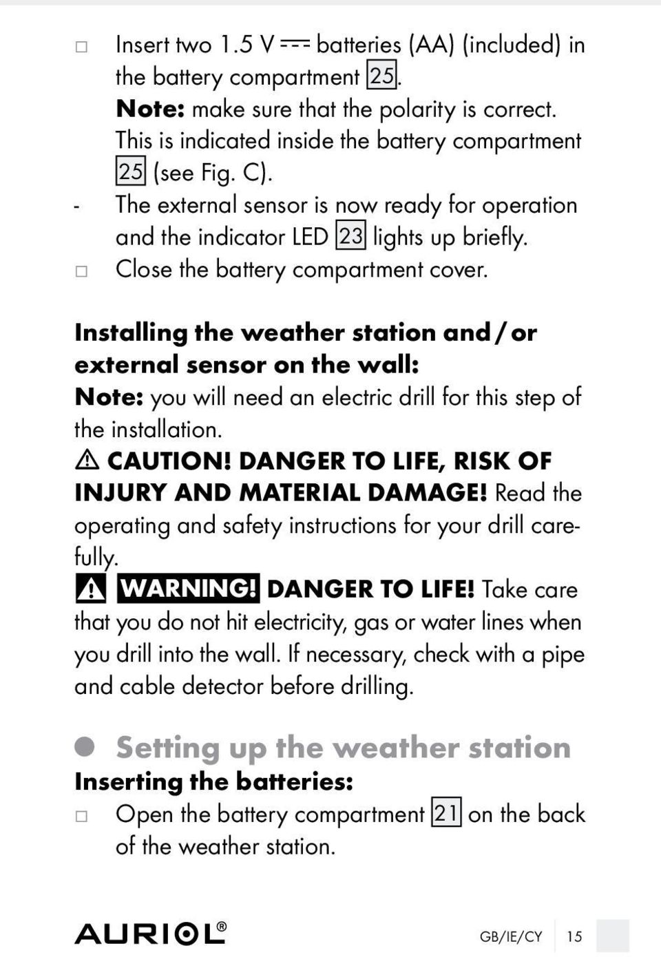 Installing the weather station and / or external sensor on the wall: Note: you will need an electric drill for this step of the installation. m CAUTION!