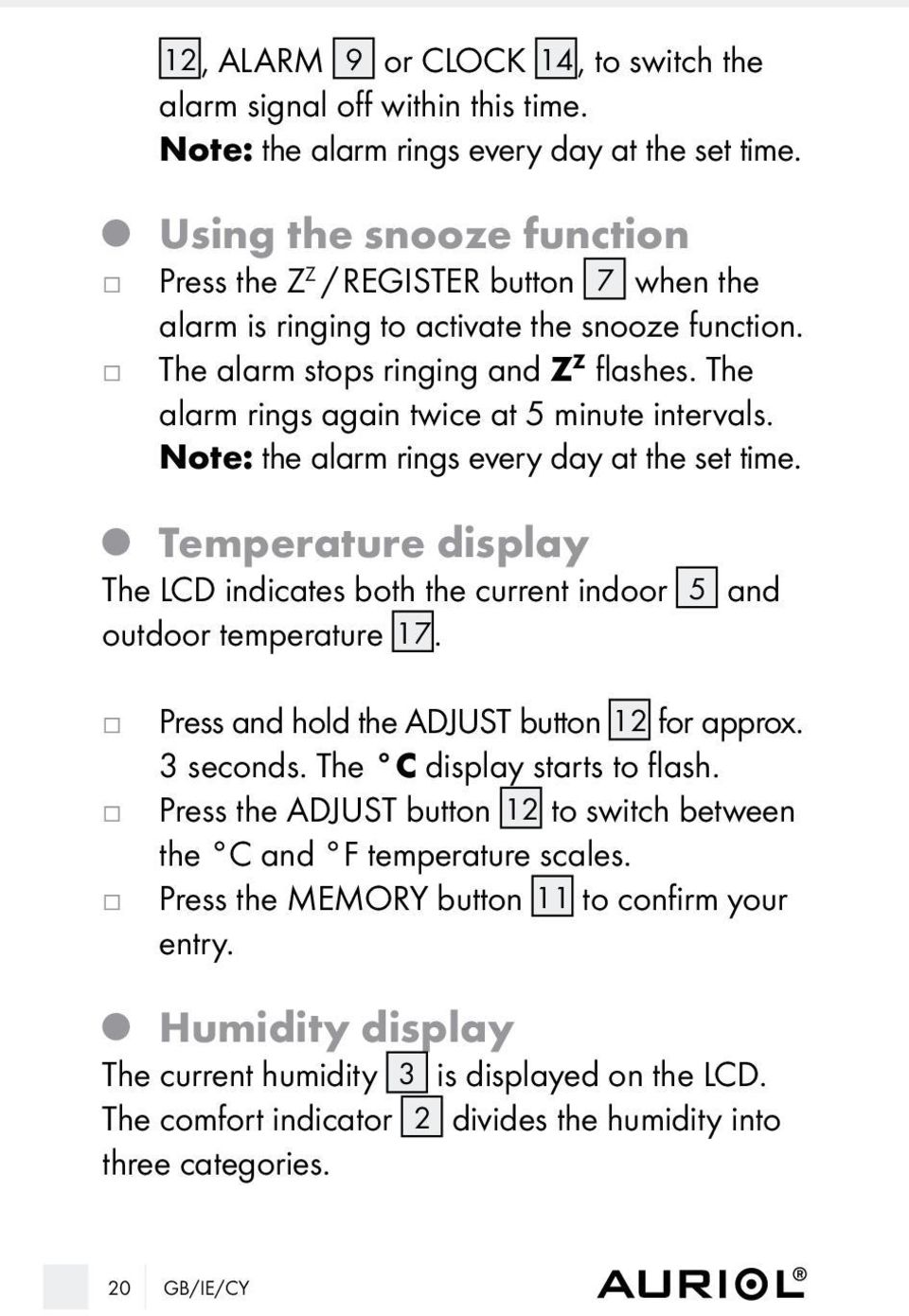 The alarm rings again twice at 5 minute intervals. note: the alarm rings every day at the set time. Temperature display The LCD indicates both the current indoor 5 and outdoor temperature 17.